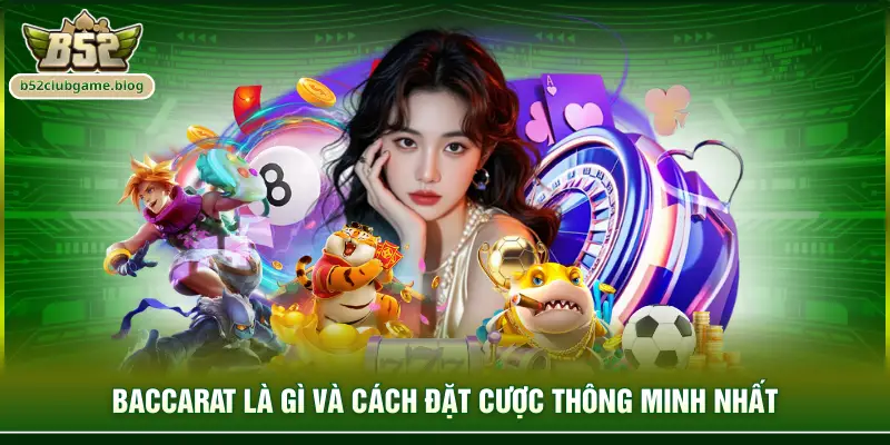Baccarat là gì và cách đặt cược thông minh nhất