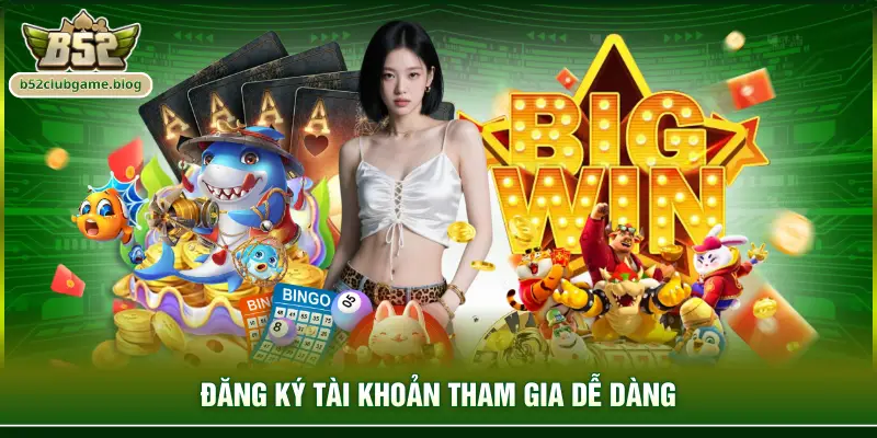 Đăng ký tài khoản tham gia dễ dàng