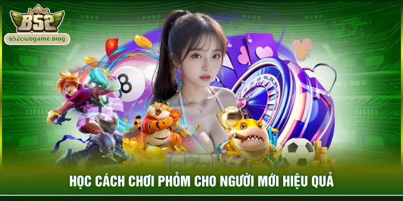 Học cách chơi phỏm cho người mới hiệu quả