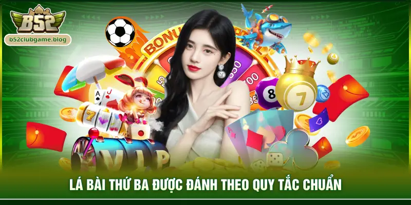 Lá bài thứ ba được đánh theo quy tắc chuẩn