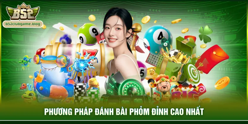 Phương pháp đánh bài phỏm đỉnh cao nhất