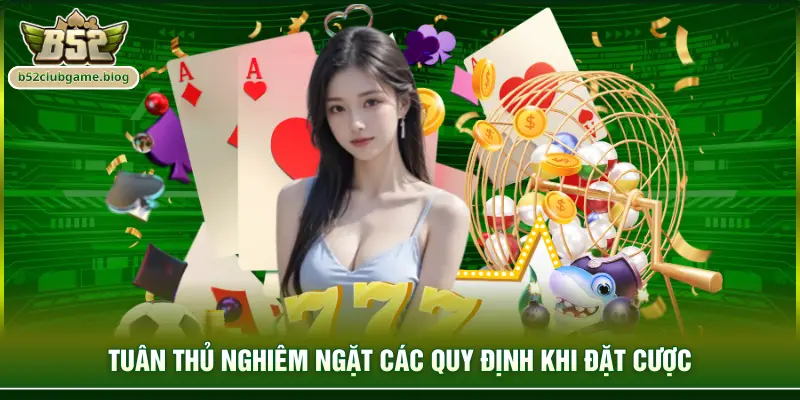 Tuân thủ nghiêm ngặt các quy định khi đặt cược