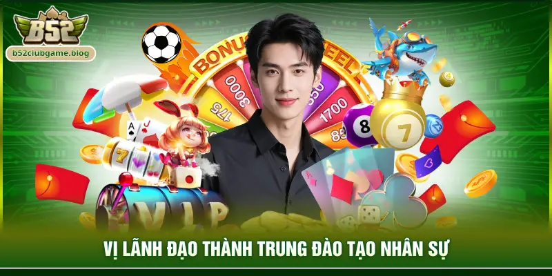 Vị lãnh đạo Thành Trung đào tạo nhân sự